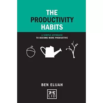The Productivity Habits: A Simple Approach to Become More Productive