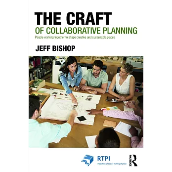 The Craft of Collaborative Planning: People Working Together to Shape Creative and Sustainable Places