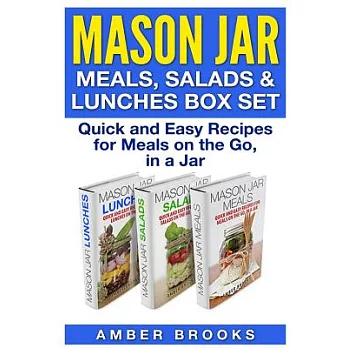 Mason Jar Meals, Salads & Lunches Box Set: Quick and Easy Recipes for Meals on the Go, in a Jar