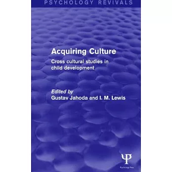 Acquiring Culture (Psychology Revivals): Cross Cultural Studies in Child Development