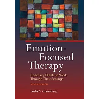 Emotion-focused therapy :  coaching clients to work through their feelings /