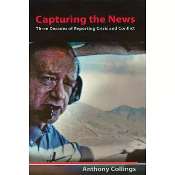 Capturing the News: Three Decades of Reporting Crisis and Conflict