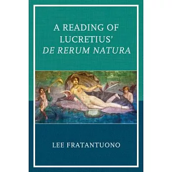 A Reading of Lucretius’ de Rerum Natura