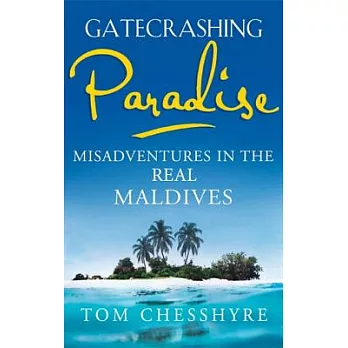 Gatecrashing Paradise: Misadventures in the Real Maldives