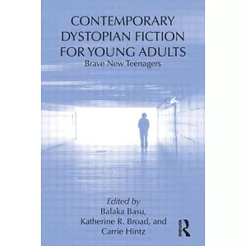 Contemporary Dystopian Fiction for Young Adults: Brave New Teenagers