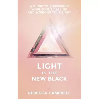 Light Is the New Black: A Guide to Answering Your Soul’s Callings and Working Your Light