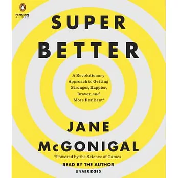 Super Better: A Revolutionary Approach to Getting Stronger, Happier, Braver and More Resilient--Powered by the Science of Games