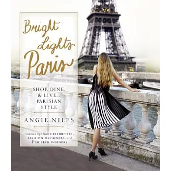 Bright Lights Paris: Shop, Dine, & Live... Parisian Style