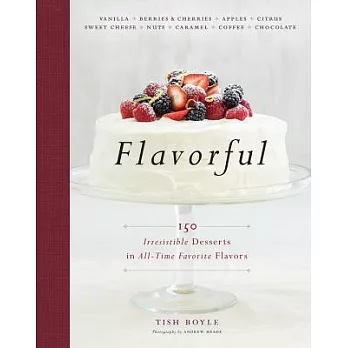 Flavorful: 150 Irresistible Desserts in All-time Favorite Flavors