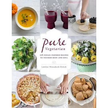 Pure Vegetarian: 108 Indian-Inspired Recipes to Nourish Body and Soul
