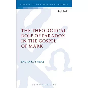 The Theological Role of Paradox in the Gospel of Mark