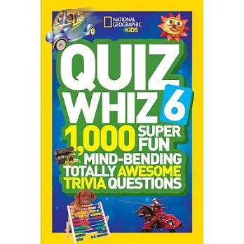 Quiz Whiz 6 : 1,000 super fun mind-bending totally awesome trivia questions.