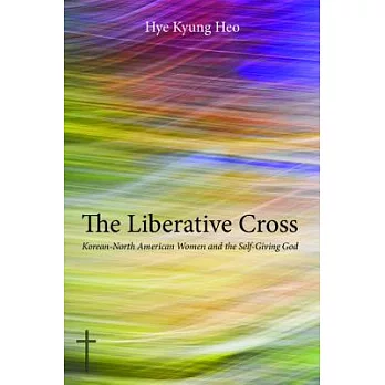 The Liberative Cross: Korean-North American Women and the Self-Giving God