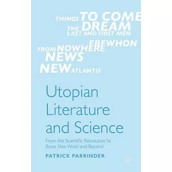Utopian Literature and Science: From the Scientific Revolution to Brave New World and Beyond