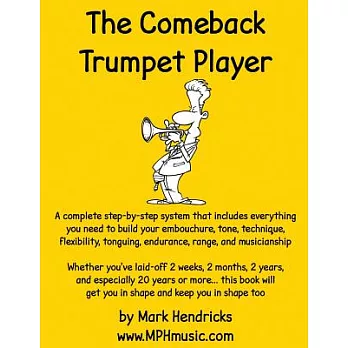 The Comeback Trumpet Player: A complete step-by-step system that includes everything you need to build your embouchure, tone, te