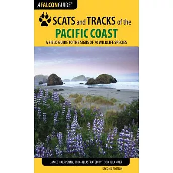 Scats and Tracks of the Pacific Coast: A Field Guide to the Signs of Seventy Wildlife Species