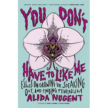 You Don’t Have to Like Me: Essays on Growing Up, Speaking Out, and Finding Feminism