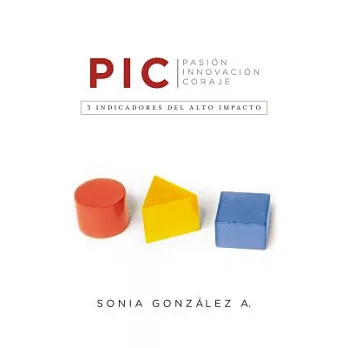 P. I. C. Pasion Innovacion Coraje: 3 Indicadores Del Alto Impacto