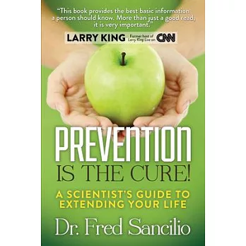 Prevention Is the Cure!: A Scientist’s Guide to Extending Your Life