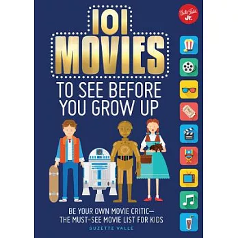 101 Movies to see before you grow up : be your own movie critic - the must-see movie list for kids /