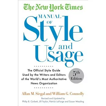 The New York Times Manual of Style and Usage: The Official Style Guide Used by the Writers and Editors of the World’s Most Authoritative News Organiza