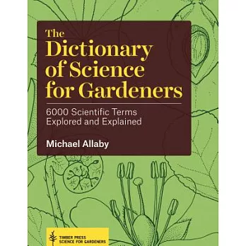 The Dictionary of Science for Gardeners: 6000 Scientific Terms Explored and Explained