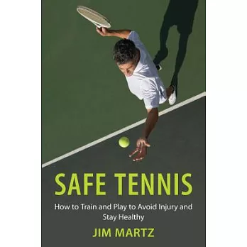 Safe Tennis: How to Train and Play to Avoid Injury and Stay Healthy