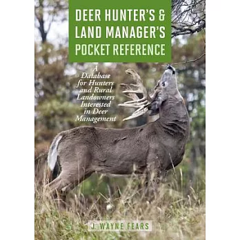 Deer Hunter’s & Land Manager’s Pocket Reference: A Database for Hunters and Rural Landowners Interested in Deer Management