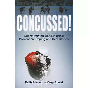 Concussed!: Sports-related Head Injuries: Prevention, Coping and Real Stories