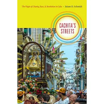 Cachita’s Streets: The Virgin of Charity, Race, and Revolution in Cuba