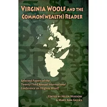 Virginia Woolf and the Commonwealth Reader: Selected Papers from the Twenty-third Annual International Conference on Virginia Wo