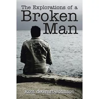 The Explorations of a Broken Man