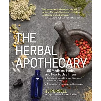The Herbal Apothecary: 100 Medicinal Herbs and How to Use Them