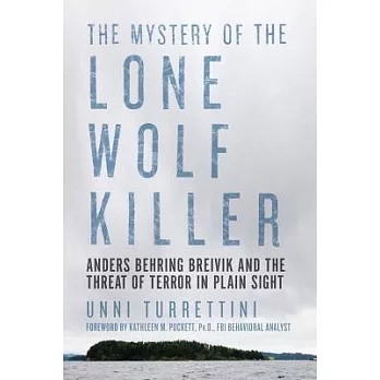 The Mystery of the Lone Wolf Killer: Anders Behring Breivik and the Threat of Terror in Plain Sight