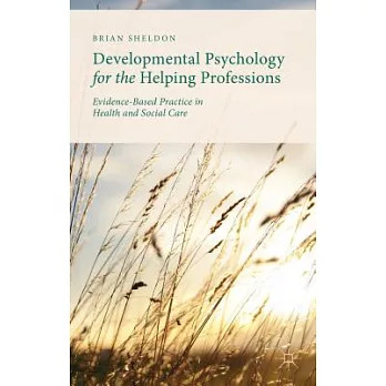 Developmental Psychology for the Helping Professions: Evidence-Based Practice in Health and Social Care