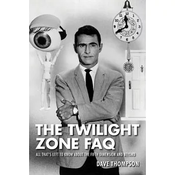 The Twilight Zone FAQ: All That’s Left to Know About the Fifth Dimension and Beyond