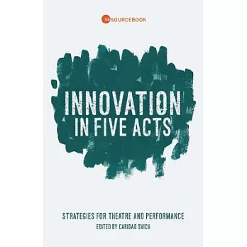 Innovation in Five Acts: Strategies for Theatre and Performance