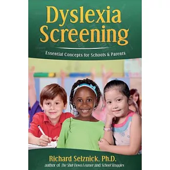 Dyslexia Screening: Essential Concepts for Schools & Parents: Richard Selznick, Ph.D.