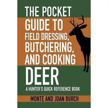 The Pocket Guide to Field Dressing, Butchering, and Cooking Deer: A Hunter’s Quick Reference Book