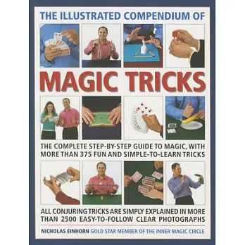 The Illustrated Compendium of Magic Tricks: All Conjuring Trick is Simply Explained in More Than 2500 Easy-To-Follow Clear Photo