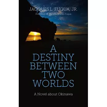 A Destiny Between Two Worlds: A Novel About Okinawa