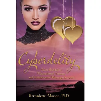 Cyberdelity: Cyber-infidelity, Uncomforted Trauma and Collaborative Marriage Survival