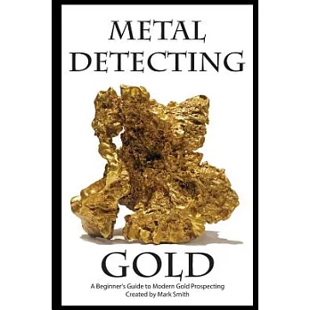 Metal Detecting Gold: A Beginner’s Guide to Modern Gold Prospecting