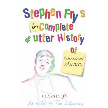 Stephen Fry’s Incomplete and Utter History of Classical Music