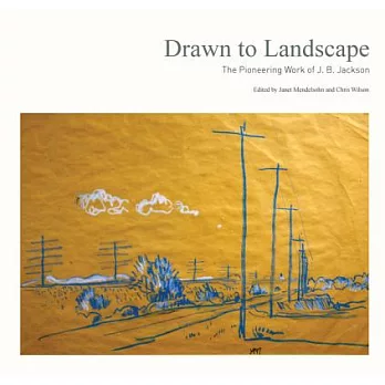 Drawn to Landscape: The Pioneering Work of J. B. Jackson
