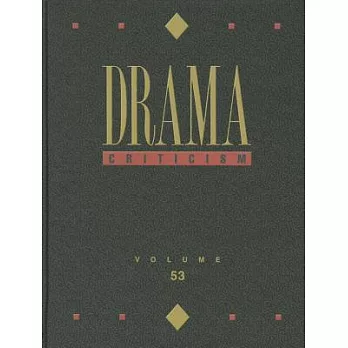 Drama Criticism: Criticism of the Most Significant and Widely Studied Dramatic Works from All the World’s Literatures