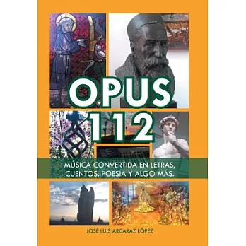 Opus 112: Música Convertida En Letras, Cuentos, Poesía Y Algo Más.