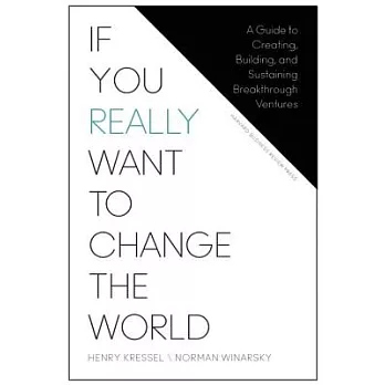 If You Really Want to Change the World: A Guide to Creating, Building, and Sustaining Breakthrough Ventures