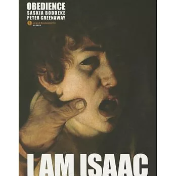 Peter Greenaway & Saskia Boddeke: Obedience / I Am Isaac