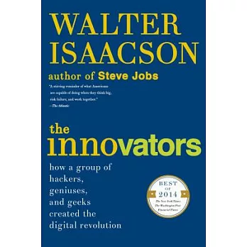 The innovators  : how a group of hackers, geniuses, and geeks created the digital revolution